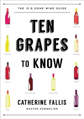 Ten Grapes to Know: The Ten and Done Wine Guide by Fallis, Catherine
