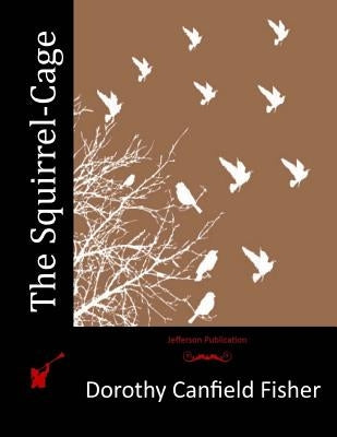 The Squirrel-Cage by Fisher, Dorothy Canfield