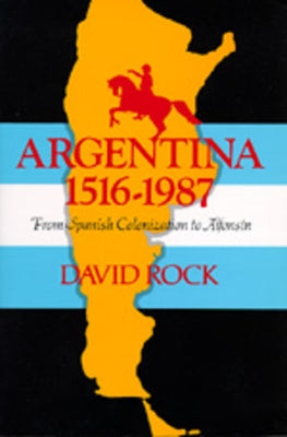 Argentina, 1516-1987: From Spanish Colonization to Alphonsín. (Updated) by Rock, David