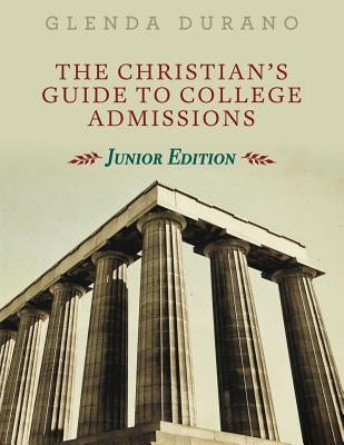 The Christian's Guide To College Admissions: Junior Edition by Durano, Glenda