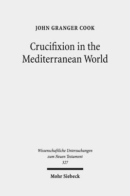 Crucifixion in the Mediterranean World by Cook, John Granger