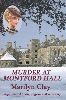 Murder at Montford Hall: A Juliette Abbott Regency Mystery by Clay, Marilyn