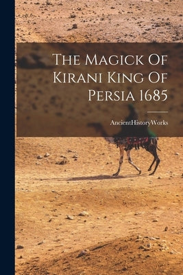 The Magick Of Kirani King Of Persia 1685 by Ancienthistoryworks