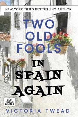 Two Old Fools in Spain Again by Twead, Victoria