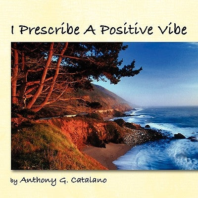 I Prescribe A Positive Vibe by Catalano, Anthony G.