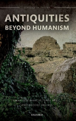 Antiquities Beyond Humanism by Bianchi, Emanuela