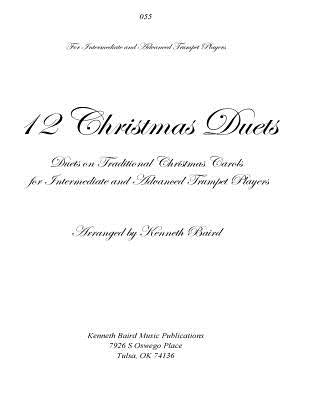 12 Christmas Duets for Trumpets: Duets on Traditional Christmas Carols for Intermediate and Advanced Trumpet Players by Baird, Kenneth