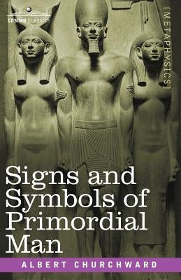 Signs and Symbols of Primordial Man by Churchward, Albert
