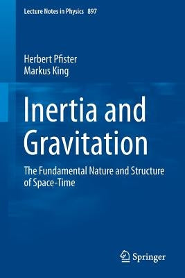 Inertia and Gravitation: The Fundamental Nature and Structure of Space-Time by Pfister, Herbert