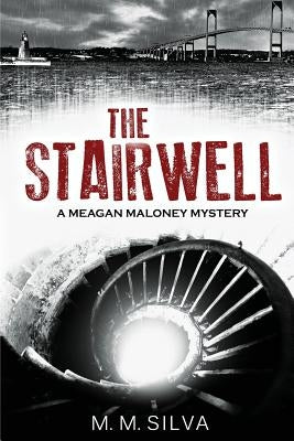 The Stairwell: A Meagan Maloney Mystery by Silva, M. M.