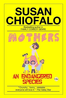 Mothers, An Endangered Species: Funny Stories About How Moms Barely Survive by Chiofalo, Susan