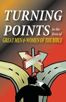 Turning Points in the Lives of Great Men and Women of the Bible by Hennecke, Matt