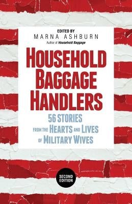Household Baggage Handlers: 56 Stories from the Hearts and Lives of Military Wives, by Ashburn, Marna