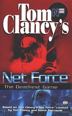 Tom Clancy's Net Force: The Deadliest Game by Clancy, Tom