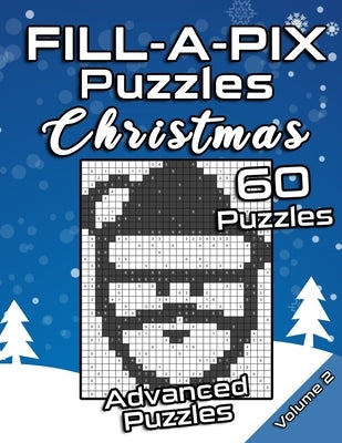 FILL-A-PIX Puzzles Christmas: Advanced Logic Grid Puzzles for Adults and Kids - Fun Mosaic Brain Tease for Holiday Season by Books &. Publishing, Flatline