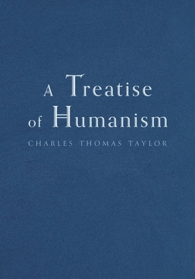 A Treatise of Humanism by Taylor, Charles Thomas