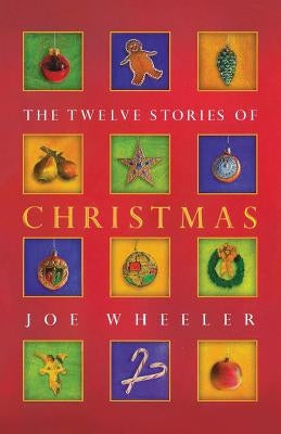 The Twelve Stories of Christmas by Wheeler, Joe L.