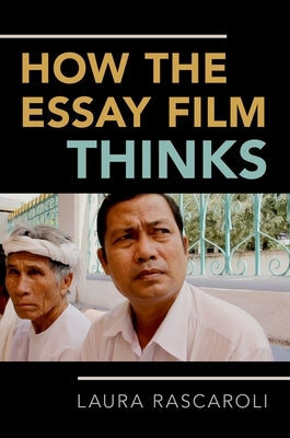 How the Essay Film Thinks by Rascaroli, Laura