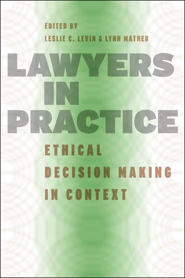 Lawyers in Practice: Ethical Decision Making in Context by Levin, Leslie C.