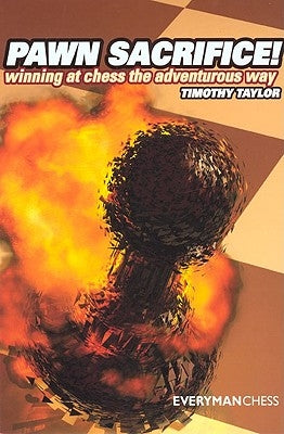 Pawn Sacrifice! winning at chess the adventurous way by Taylor, Timothy