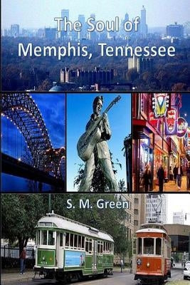 The Soul of Memphis, Tennessee by Green, S. M.