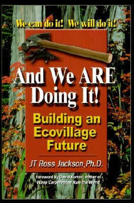 And We Are Doing It!: Building and Ecovillage Future by Jackson, Jt Ross