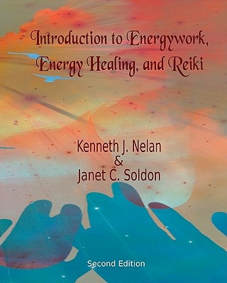 Introduction to Energywork, Energy Healing, and Reiki by Soldon, Janet C.