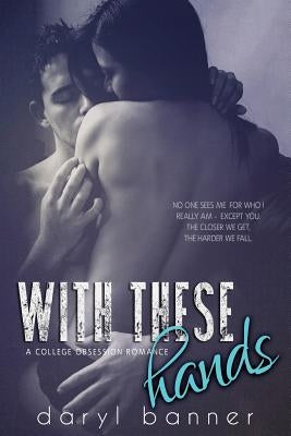 With These Hands (A College Obsession Romance) by Ayasha, Kari