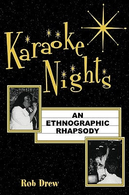 Karaoke Nights: An Ethnographic Rhapsody by Drew, Rob