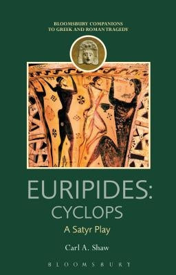 Euripides: Cyclops: A Satyr Play by Shaw, Carl A.