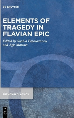 Elements of Tragedy in Flavian Epic by Papaioannou, Sophia
