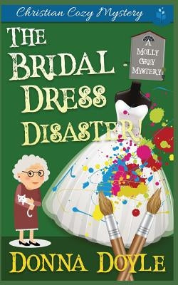 The Bridal Dress Disaster: Christian Cozy Mystery by Doyle, Donna