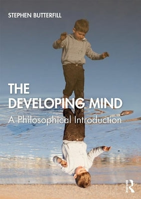 The Developing Mind: A Philosophical Introduction by Butterfill, Stephen