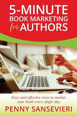 5-Minute Book Marketing for Authors: Easy and effective ways to market your book every single day! by Sansevieri, Penny C.