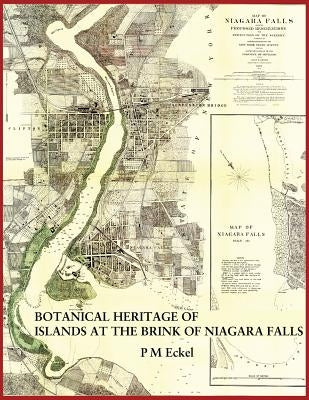 Botanical Heritage of Islands at the Brink of Niagara Falls by Eckel, P. M.