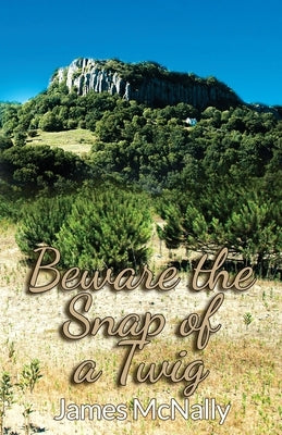 Beware the Snap of a Twig by McNally, James