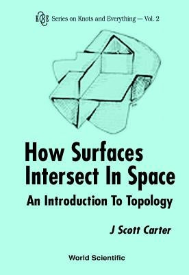 How Surfaces Intersect in Space: An Introduction to Topology (2nd Edition) by Carter, J. Scott