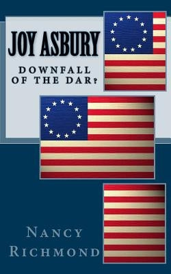 Joy Asbury: Downfall Of The DAR? by Richmond, Nancy