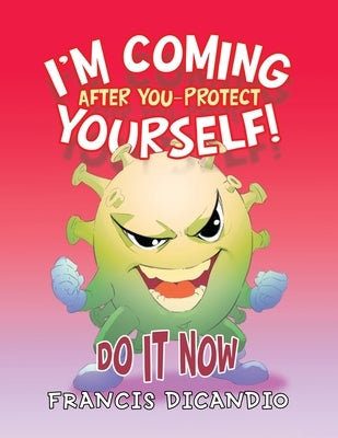 I'm Coming After You-Protect Yourself!: Do It Now by Dicandio, Francis