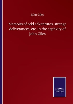 Memoirs of odd adventures, strange deliverances, etc. in the captivity of John Giles by Giles, John