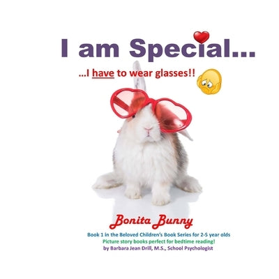I am Special ....: Bonita Bunny ... I have to wear glasses!! by Drill M. S., Barbara Jean