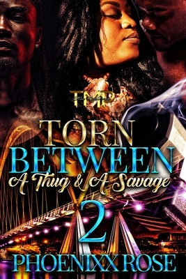 Torn Between a Thug & a Savage 2 by Rose, Phoenixx