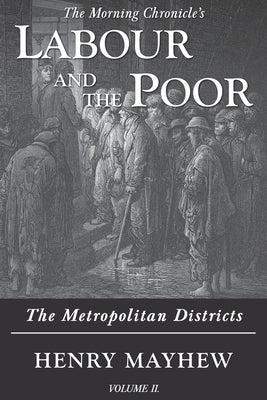Labour and the Poor Volume II: The Metropolitan Districts by Mayhew, Henry