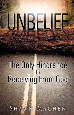 Unbelief The Only Hindrance to Receiving From God by Machen, Shawn