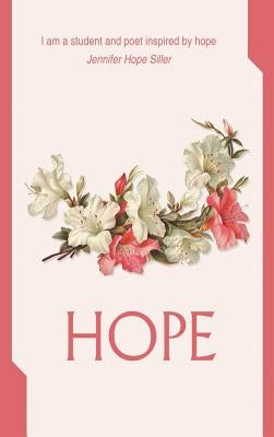 Hope: I am a student and poet inspired by hope by Siller, Jennifer Hope