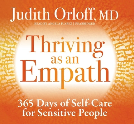 Thriving as an Empath: 365 Days of Self-Care for Sensitive People by Orloff, Judith