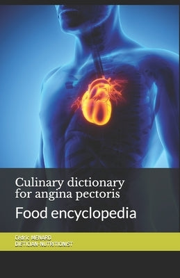 Culinary dictionary for angina pectoris: Food encyclopedia by Menard, Cédric