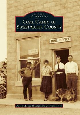 Coal Camps of Sweetwater County by McLean, Karen Spence