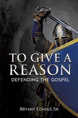 To Give a Reason by Echols, Bryant, Sr.