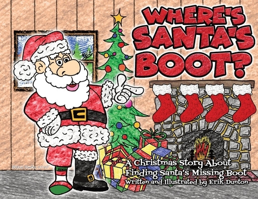 Where's Santa's Boot?: A Christmas Story About Finding Santa's Missing Boot by Dunton, Erik